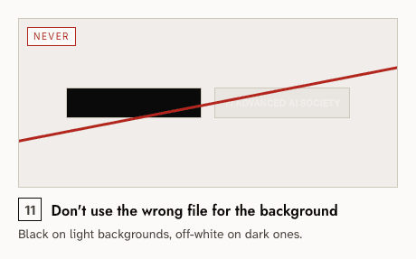 Never — 11: Don't use the wrong file for the background. Black on light backgrounds, off-white on dark ones.